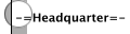-=Headquarter=-